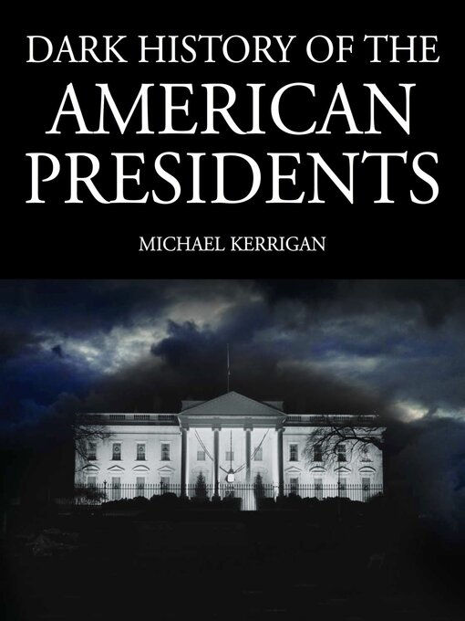 Title details for Dark History of the American Presidents by Michael Kerrigan - Available